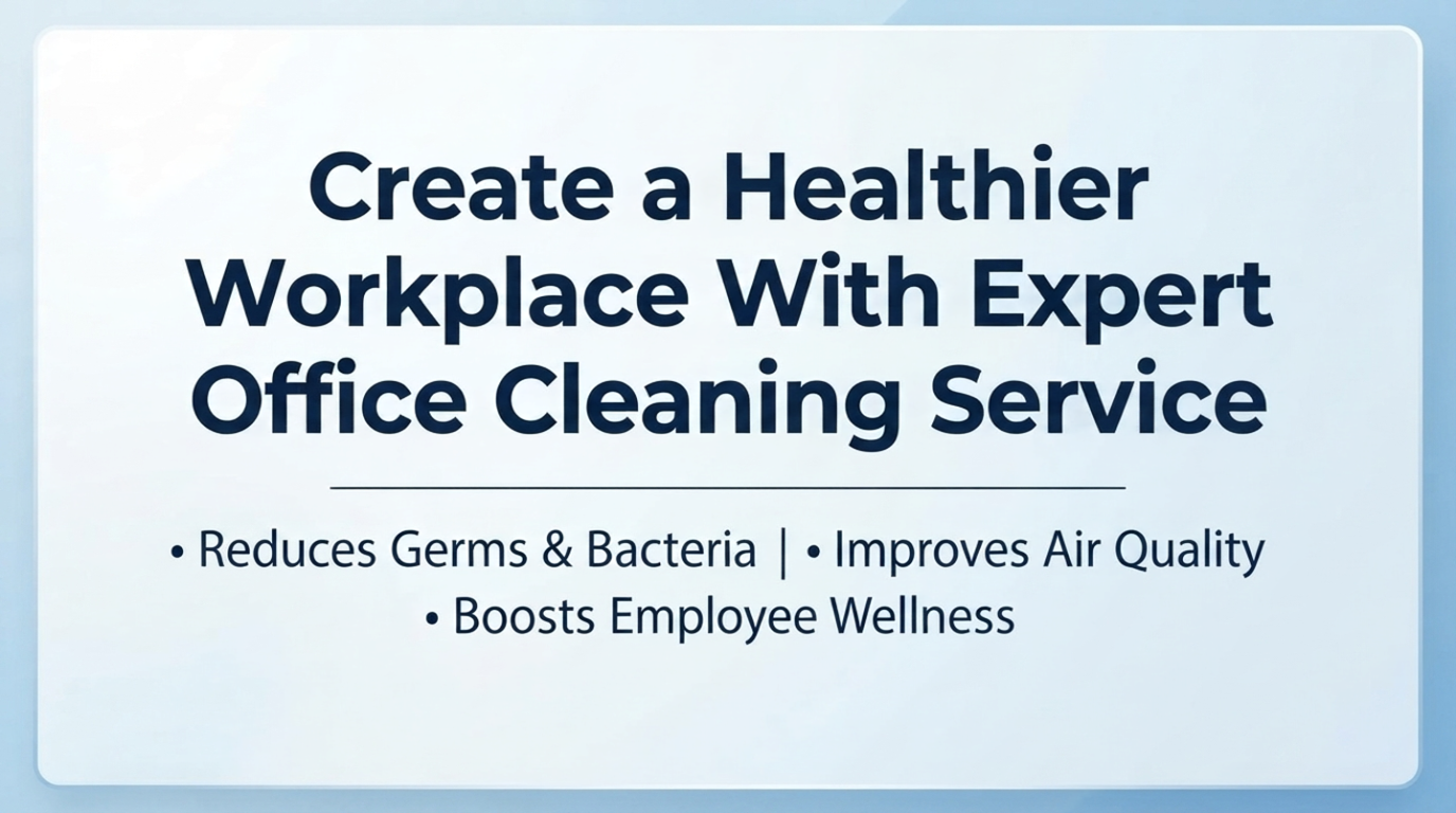Create a Healthier Workplace With Expert office Cleaning Service